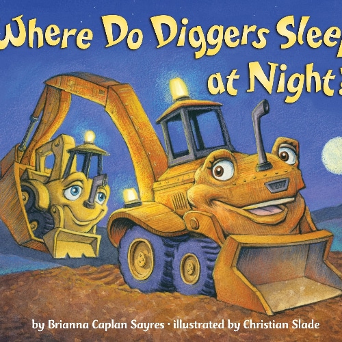 “Where Do Diggers Sleep At Night?” Book By Brianna Sayres